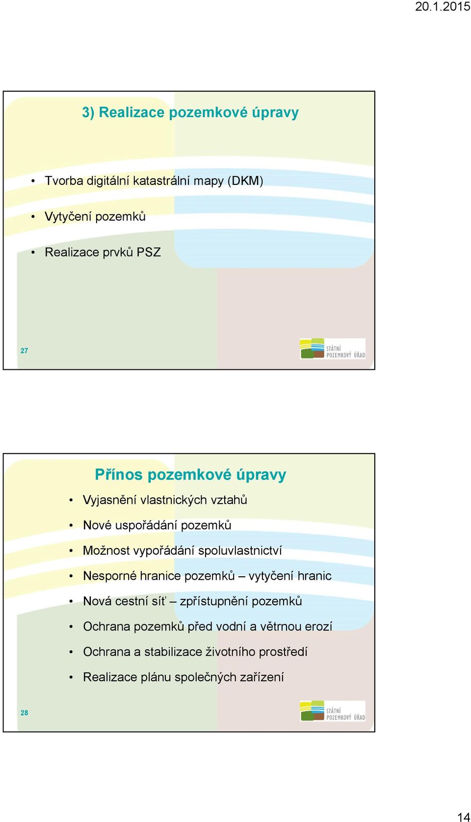 spoluvlastnictví Nesporné hranice pozemků vytyčení hranic Nová cestní síť zpřístupnění pozemků Ochrana