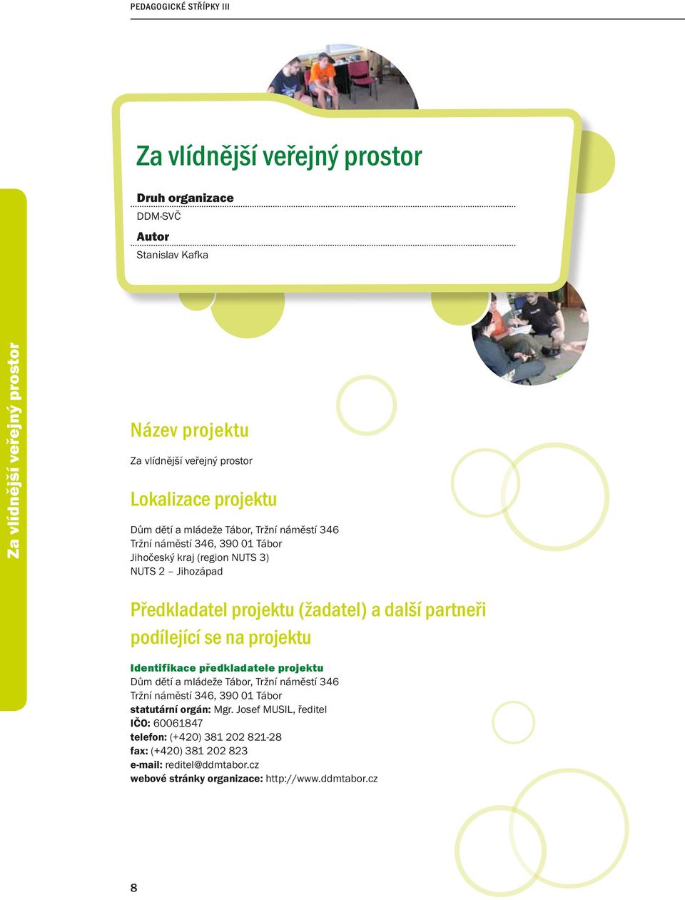 (žadatel) a další partneři podílející se na projektu Identifikace předkladatele projektu Dům dětí a mládeže Tábor, Tržní náměstí 346 Tržní náměstí 346, 390 01 Tábor