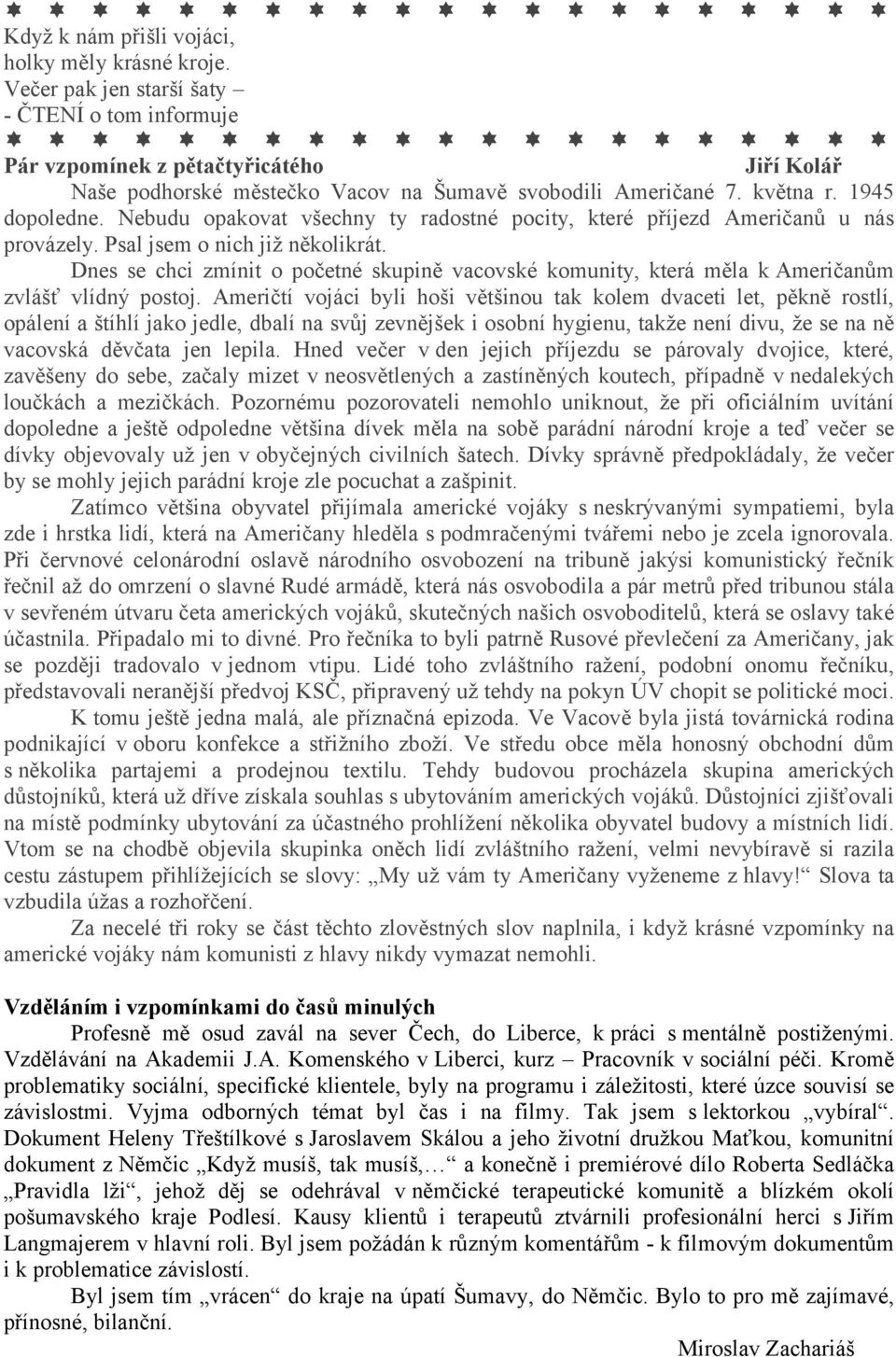 Nebudu opakovat všechny ty radostné pocity, které příjezd Američanů u nás provázely. Psal jsem o nich již několikrát.