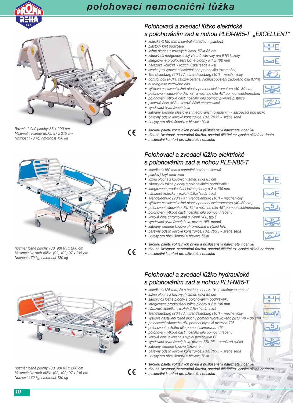 prodloužení ložné plochy o 1 x 100 mm nárazová kolečka v rozích lůžka (sada 4 ks) svorka pro vyrovnání elektrického potenciálu (uzemnění) Trendelenburg (20 ) / Antitrendelenburg (10 ) mechanický