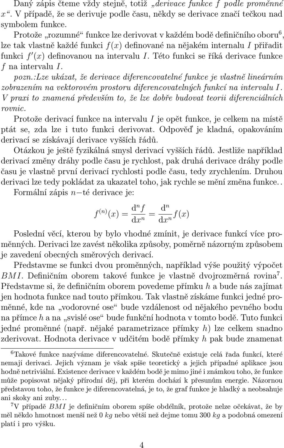 Této funkci se říká derivace funkce f na intervalu I. pozn.