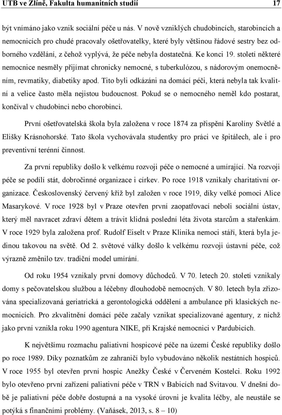 Ke konci 19. století některé nemocnice nesměly přijímat chronicky nemocné, s tuberkulózou, s nádorovým onemocněním, revmatiky, diabetiky apod.