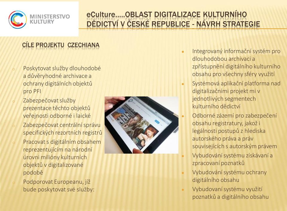 služby prezentace těcht bjektů veřejnsti dbrné i laické Zabezpečvat centrální správu specifických rezrtních registrů Pracvat s digitálním bsahem reprezentujícím na nárdní úrvni milióny kulturních