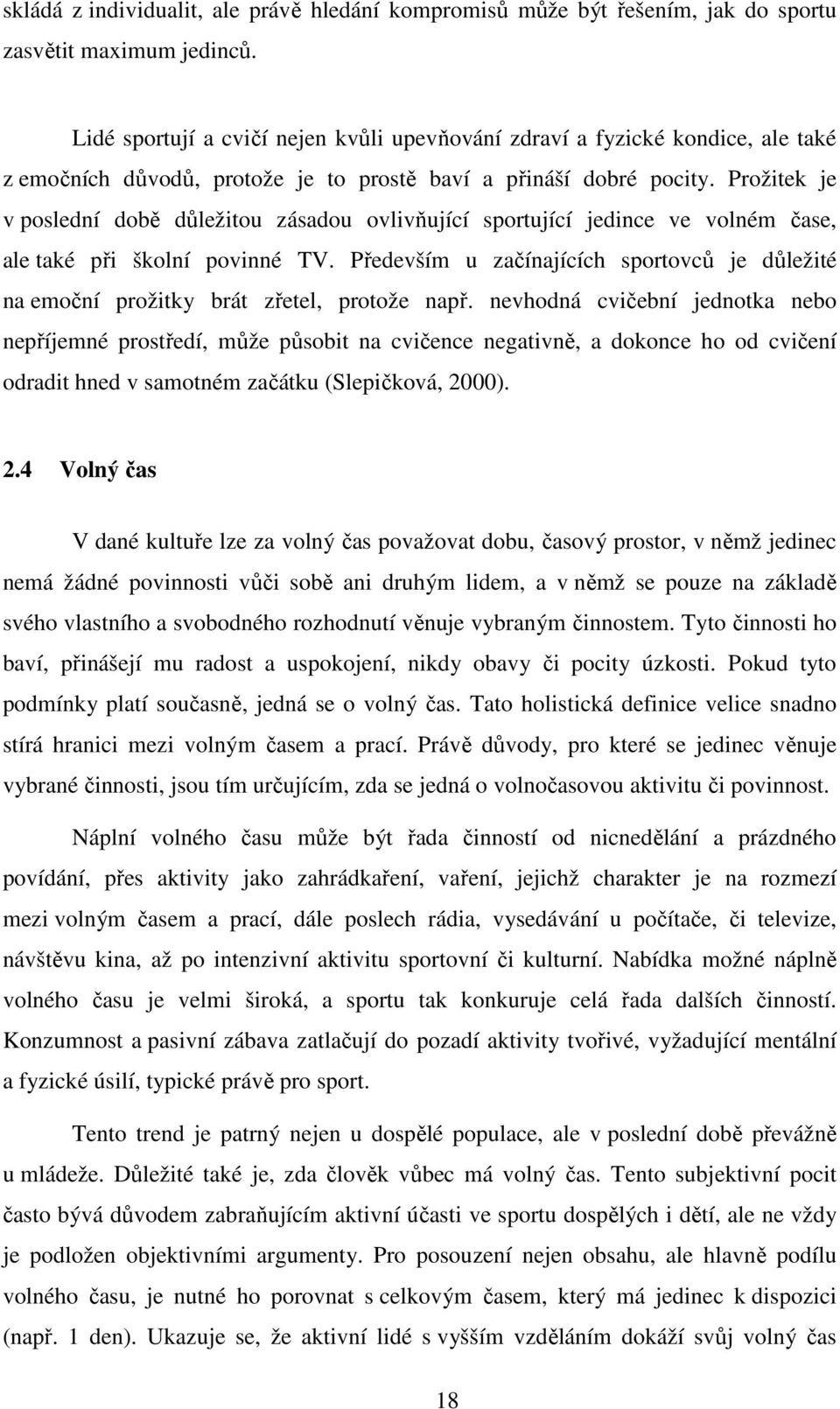 Prožitek je v poslední době důležitou zásadou ovlivňující sportující jedince ve volném čase, ale také při školní povinné TV.