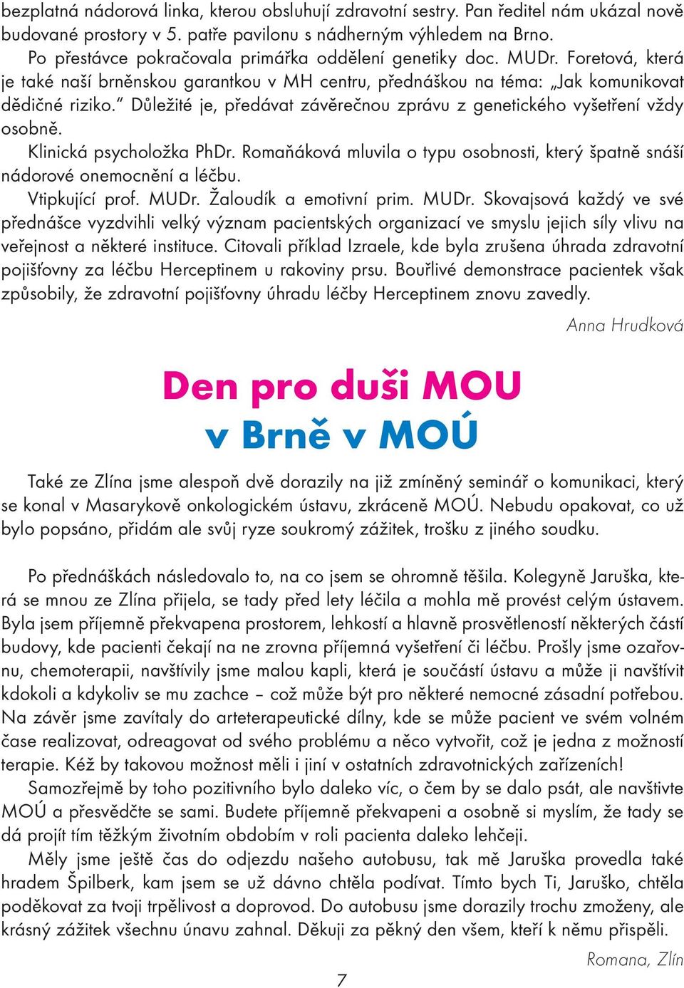 Důležité je, předávat závěrečnou zprávu z genetického vyšetření vždy osobně. Klinická psycholožka PhDr. Romaňáková mluvila o typu osobnosti, který špatně snáší nádorové onemocnění a léčbu.