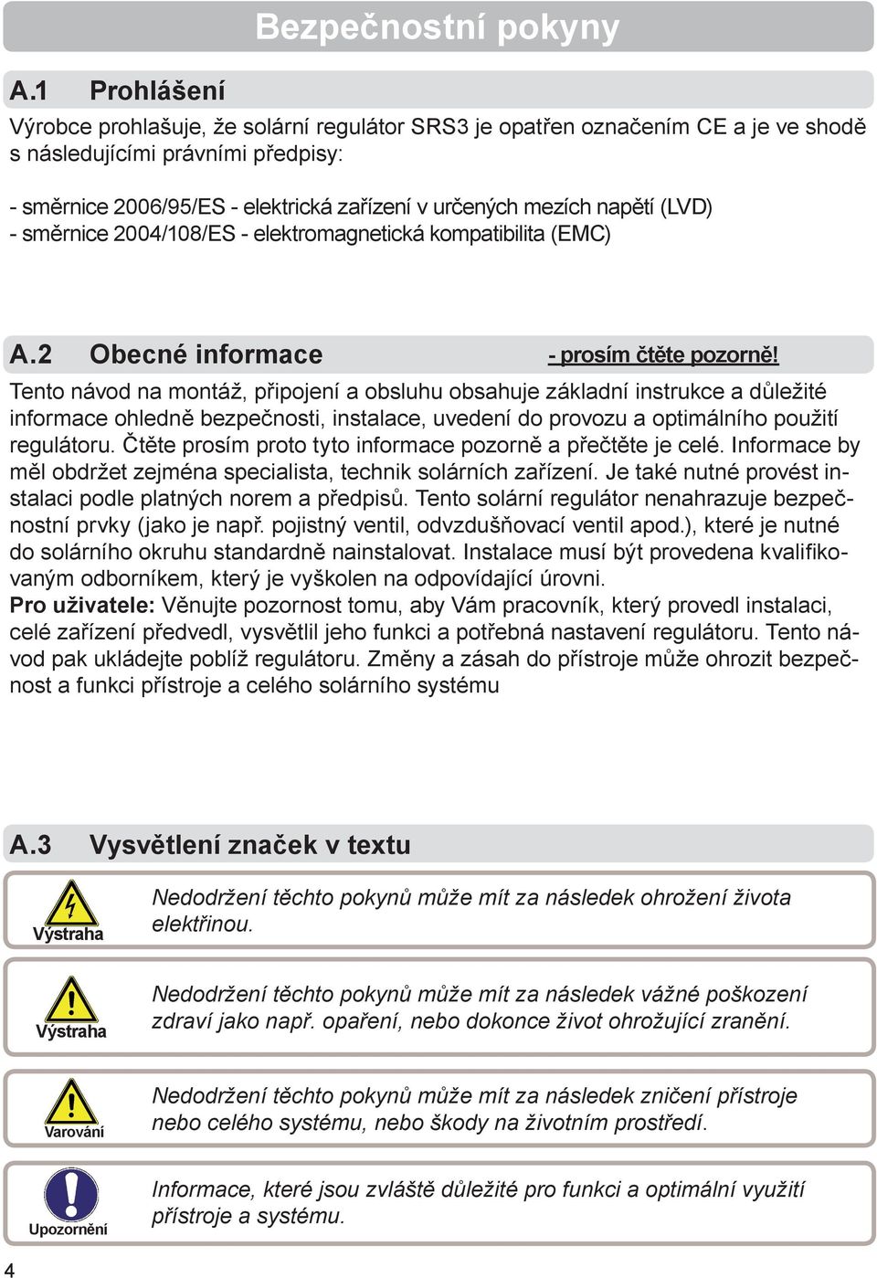 Tento návod na montáž, připojení a obsluhu obsahuje základní instrukce a důležité informace ohledně bezpečnosti, instalace, uvedení do provozu a optimálního použití regulátoru.