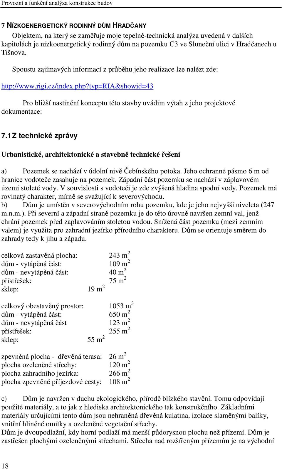 typ=ria&showid=43 Pro bližší nastínění konceptu této stavby uvádím výtah z jeho projektové dokumentace: 7.