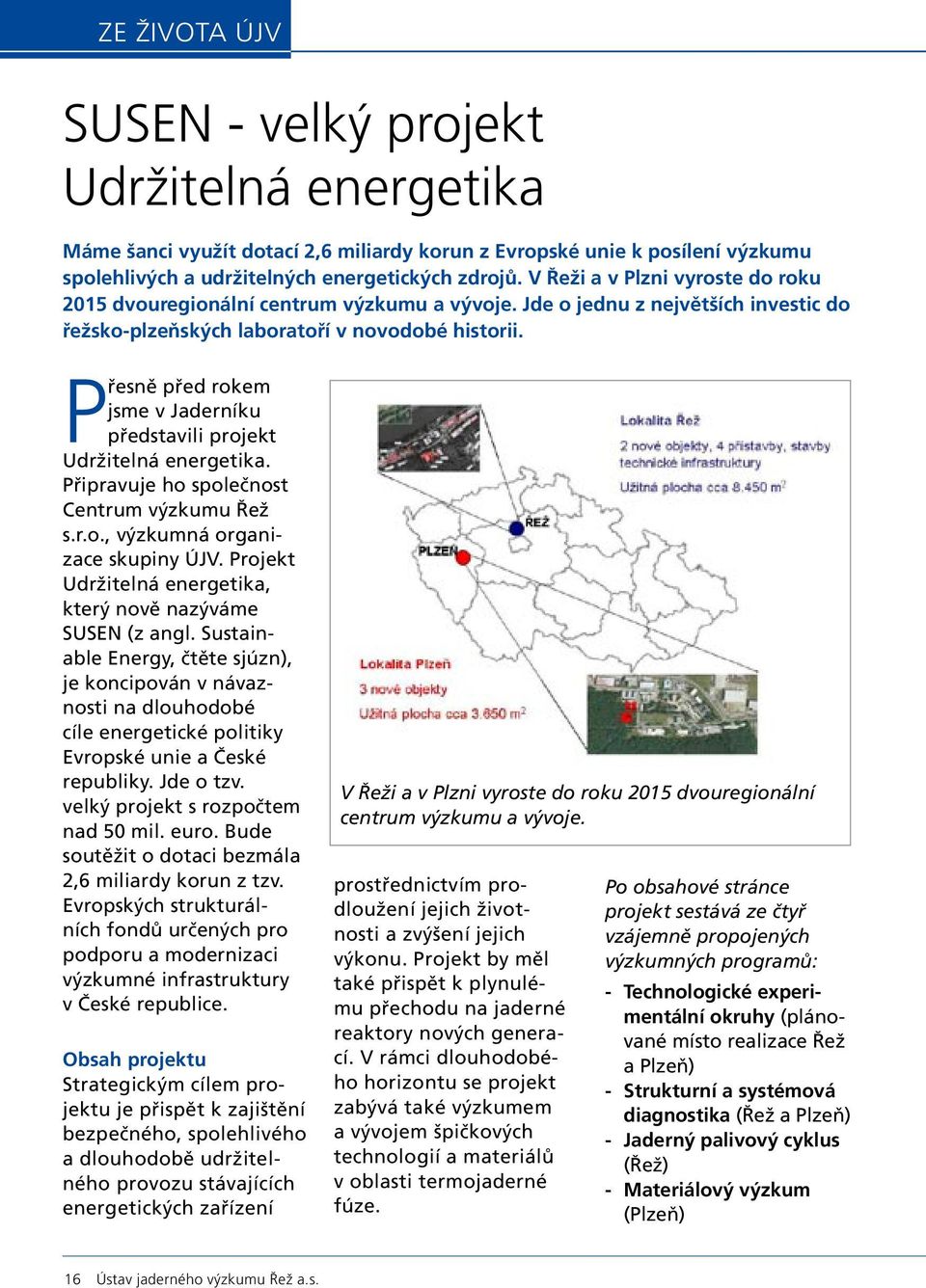 Projekt spolehlivých a udržitelných Udržitelná energetických energetika, zdrojů. který nov V nazýváme Řeži a SUSEN v Plzni (z vyroste angl.