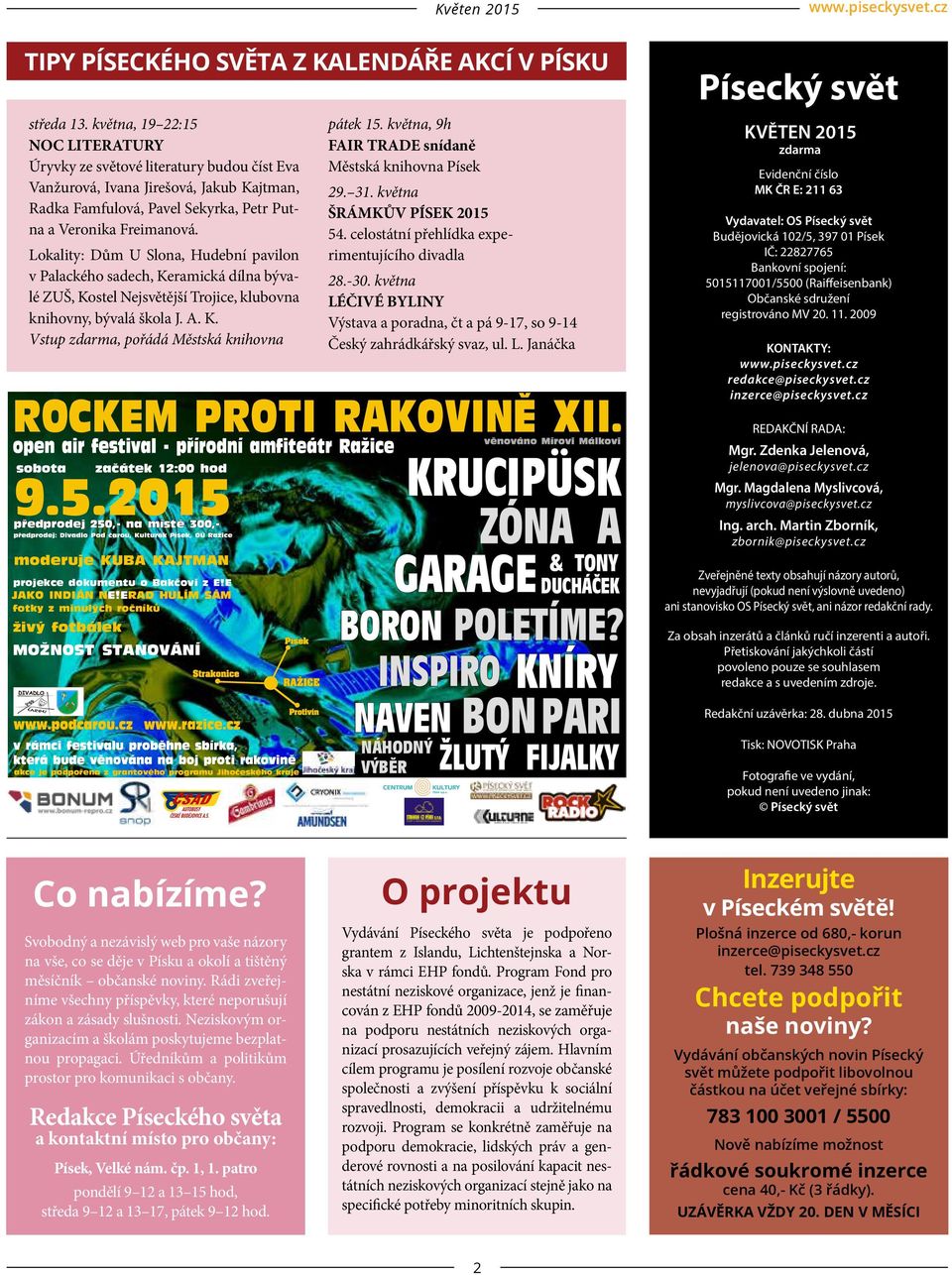 Lokality: Dům U Slona, Hudební pavilon v Palackého sadech, Keramická dílna bývalé ZUŠ, Kostel Nejsvětější Trojice, klubovna knihovny, bývalá škola J. A. K. Vstup zdarma, pořádá Městská knihovna pátek 15.