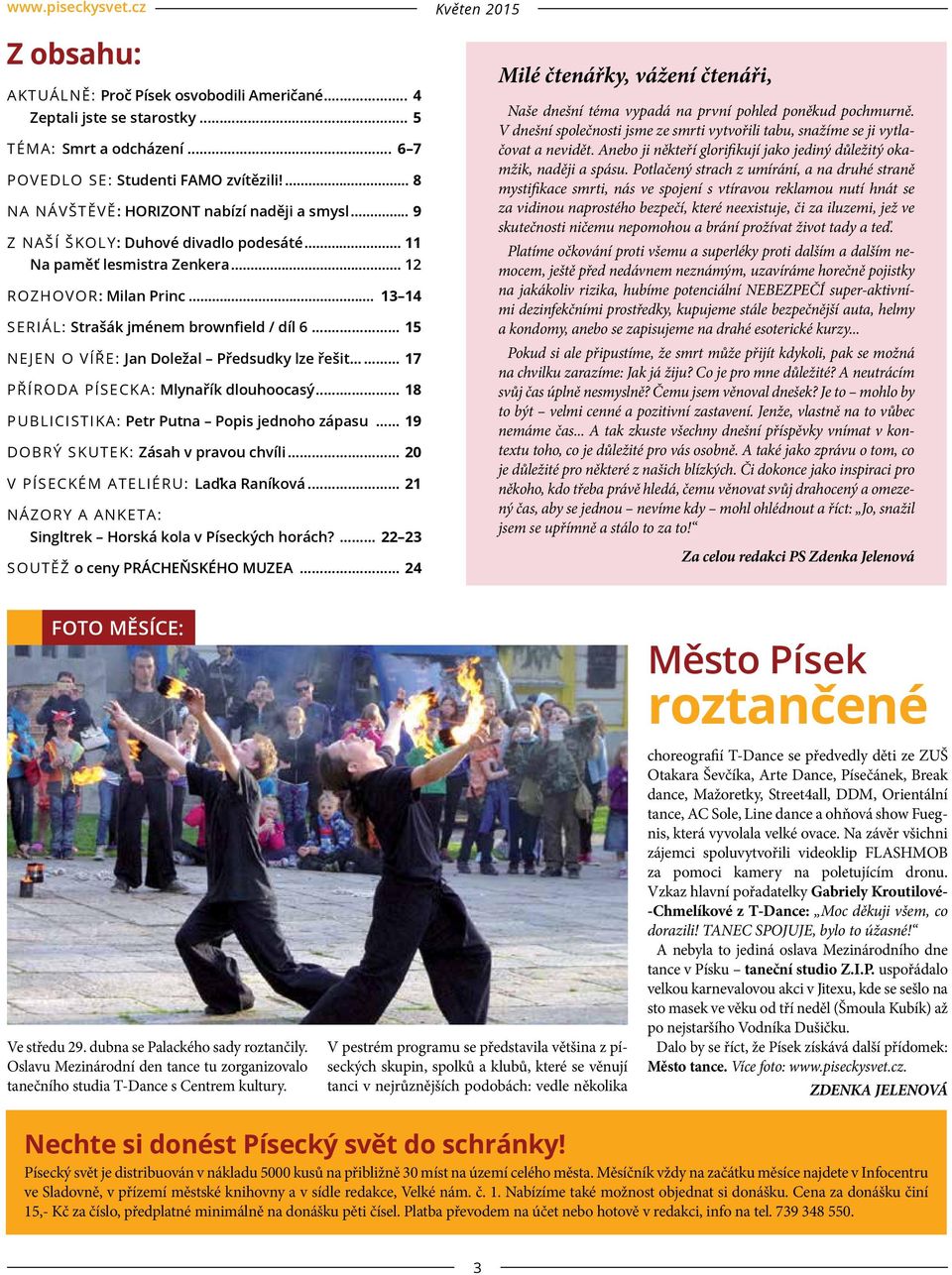 .. 13 14 SERIÁL: Strašák jménem brownfield / díl 6... 15 NEJEN O VÍŘE: Jan Doležal Předsudky lze řešit... 17 PŘÍRODA PÍSECKA: Mlynařík dlouhoocasý... 18 PUBLICISTIKA: Petr Putna Popis jednoho zápasu.