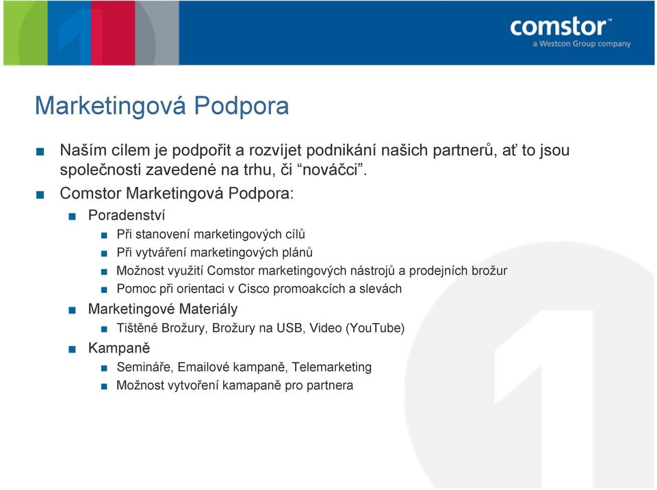 Comstor Marketingová Podpora: Poradenství Při stanovení marketingových cílů Při vytváření marketingových plánů Možnost využití