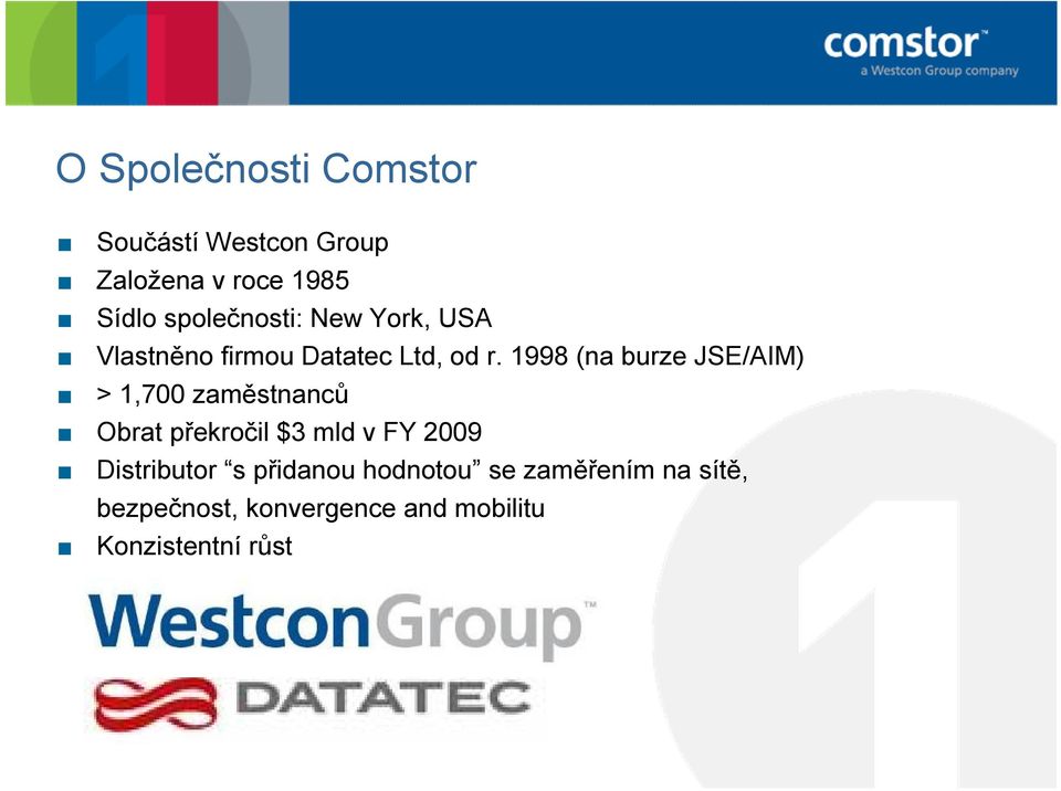 1998 (na burze JSE/AIM) > 1,700 zaměstnanců Obrat překročil $3 mld v FY 2009