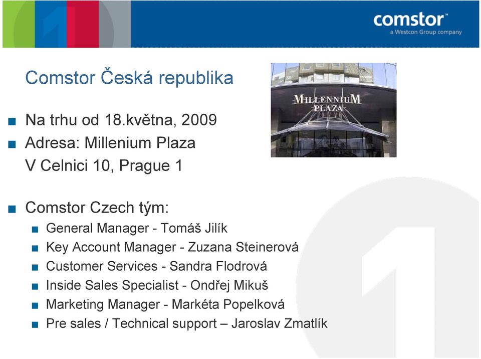 Manager - Tomáš Jilík Key Account Manager - Zuzana Steinerová Customer Services -