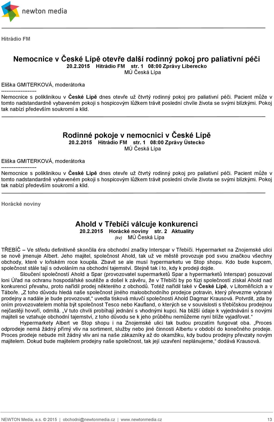 Pacient může v tomto nadstandardně vybaveném pokoji s hospicovým lůžkem trávit poslední chvíle života se svými blízkými. Pokoj tak nabízí především soukromí a klid.