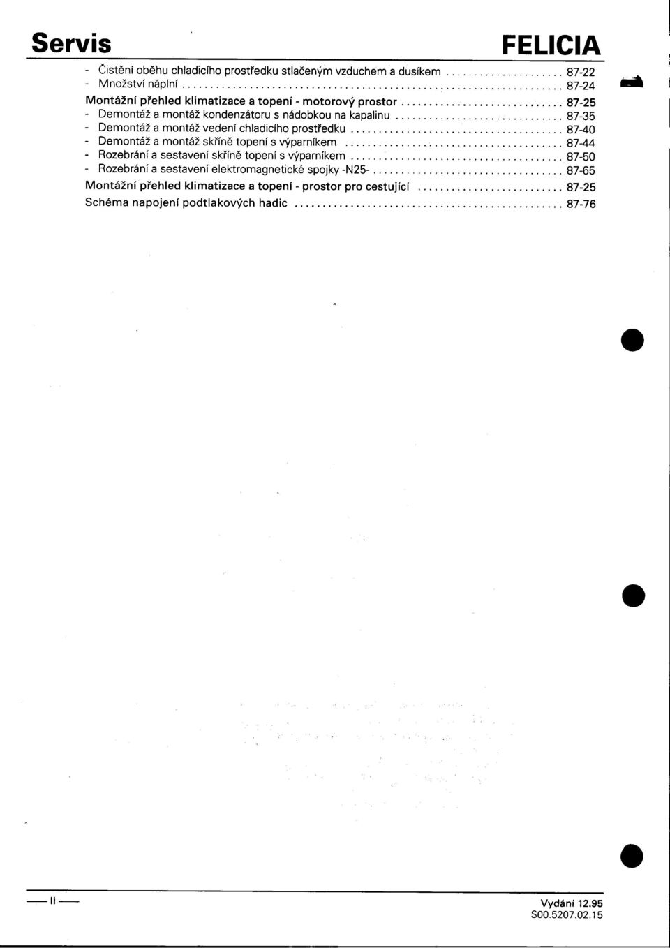 -motorový prostor 87-25 -Demontáž a montáž kondenzátoru s nádobkou na kapalinu 87-35 -Demontážamontážvedeníchladicíhoprostøedku 87-40