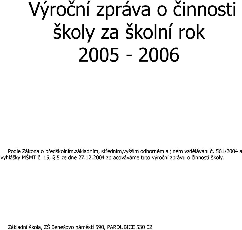 561/2004 a vyhlášky MŠMT č. 15, 5 ze dne 27.12.