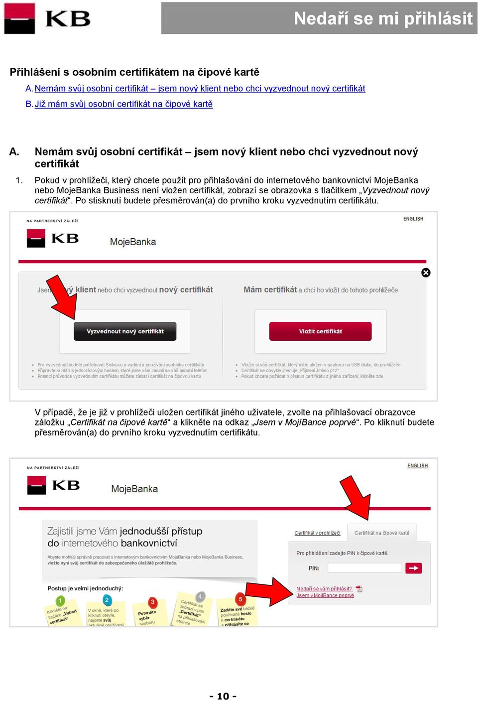 Pokud v prohlížeči, který chcete použít pro přihlašování do internetového bankovnictví MojeBanka nebo MojeBanka Business není vložen certifikát, zobrazí se obrazovka s tlačítkem Vyzvednout nový