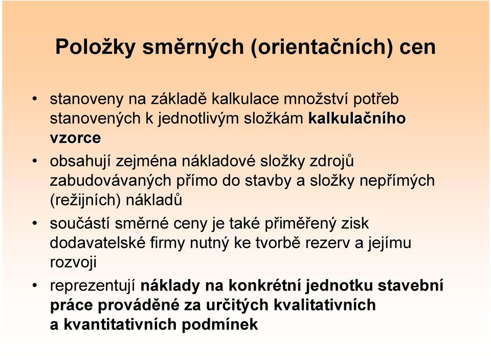 (režijních) nákladů součástí směrné ceny je také přiměřený zisk dodavatelské firmy nutný ke tvorbě rezerv a jejímu