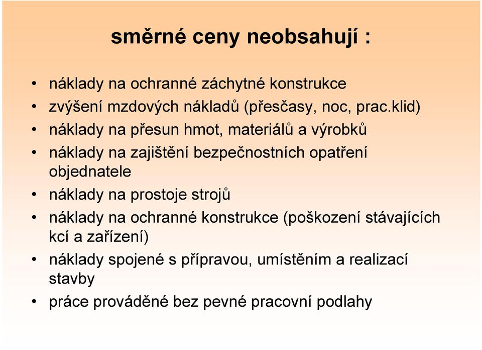 klid) náklady na přesun hmot, materiálů a výrobků náklady na zajištění bezpečnostních opatření