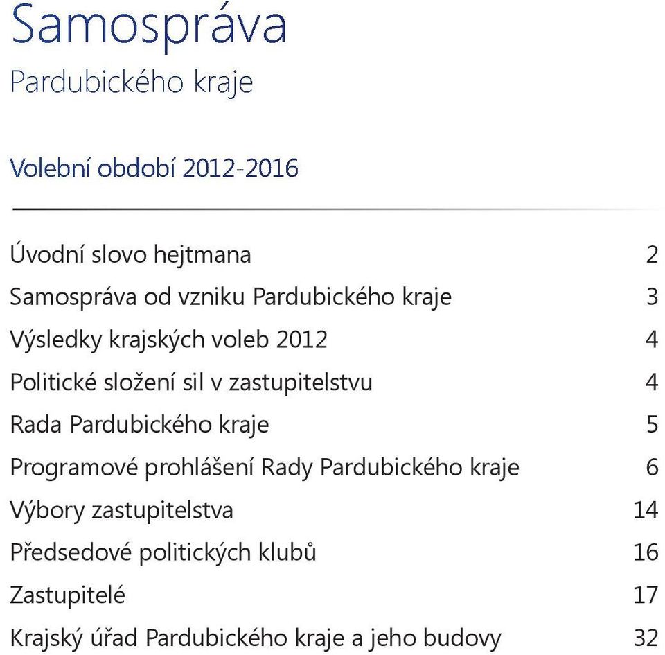 zastupitelstvu 4 Rada Pardubického kraje 5 Programové prohlášení Rady Pardubického kraje 6 Výbory