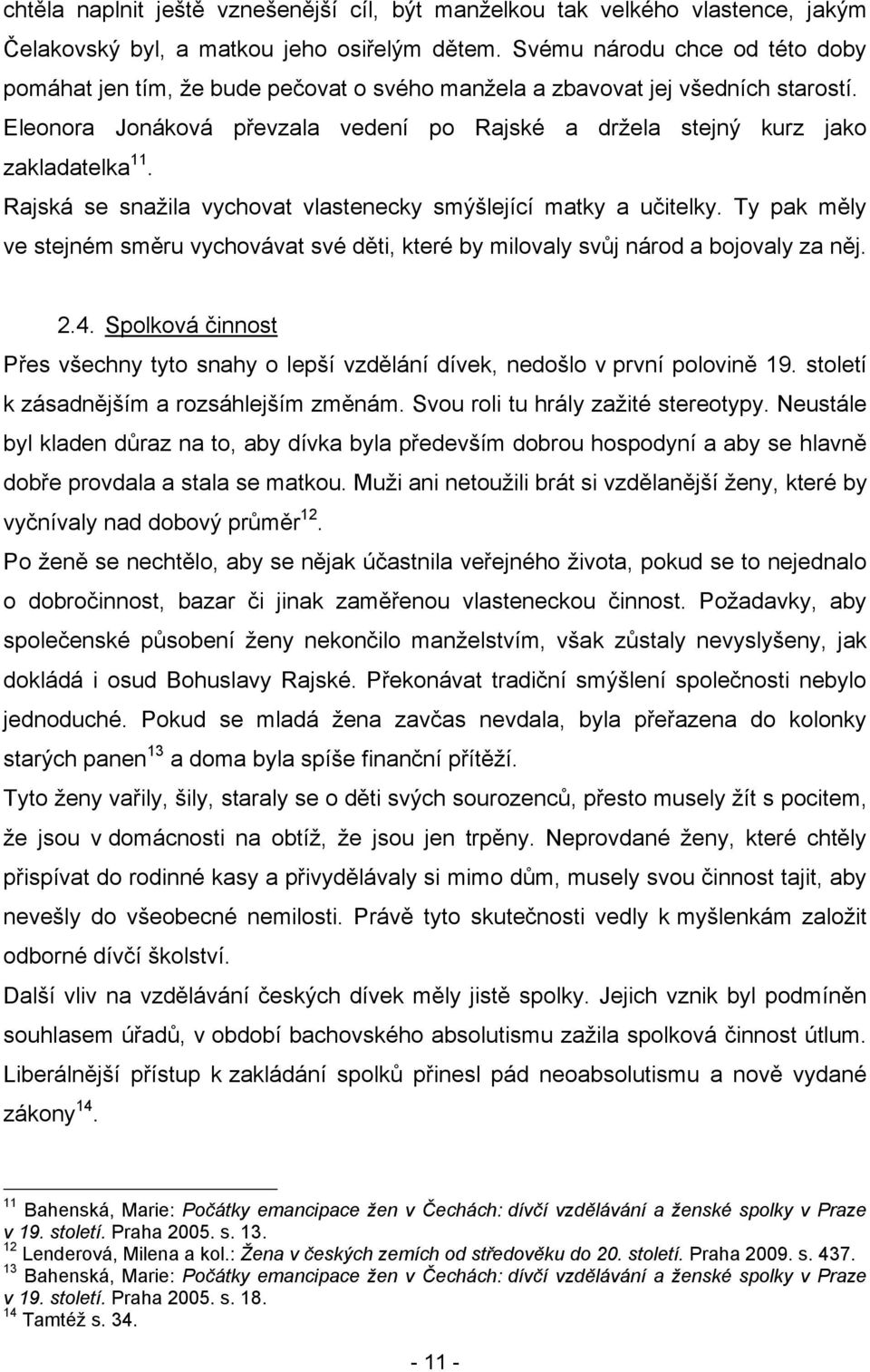 Rajská se snaţila vychovat vlastenecky smýšlející matky a učitelky. Ty pak měly ve stejném směru vychovávat své děti, které by milovaly svůj národ a bojovaly za něj. 2.4.