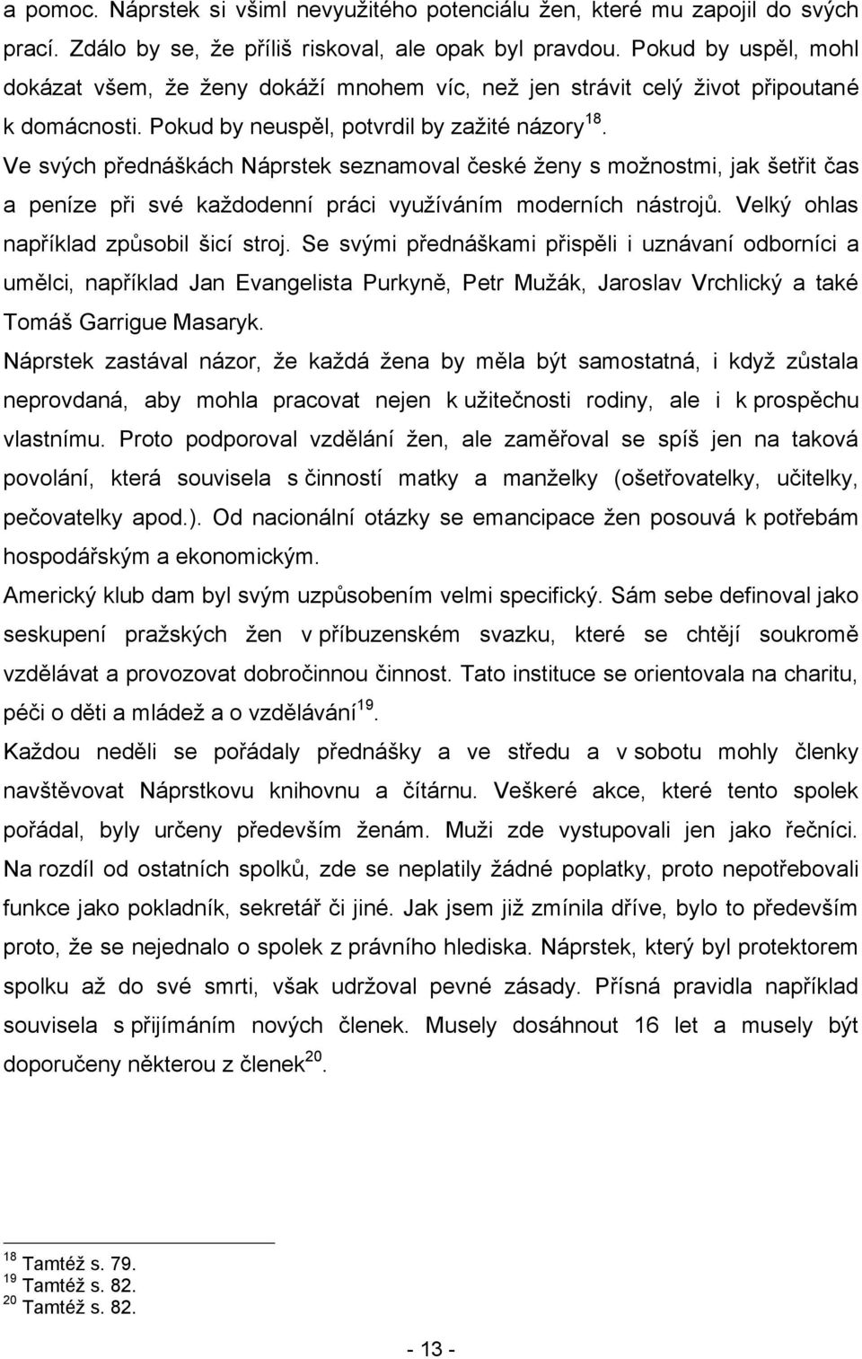 Ve svých přednáškách Náprstek seznamoval české ţeny s moţnostmi, jak šetřit čas a peníze při své kaţdodenní práci vyuţíváním moderních nástrojů. Velký ohlas například způsobil šicí stroj.