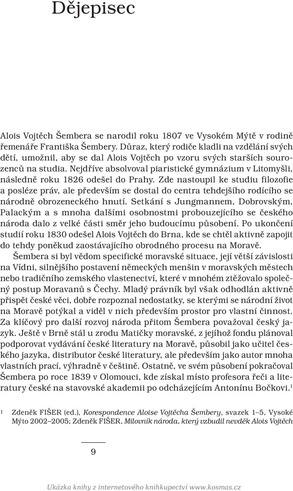 Nejdříve absolvoval piaristické gymnázium v Litomyšli, následně roku 1826 odešel do Prahy.