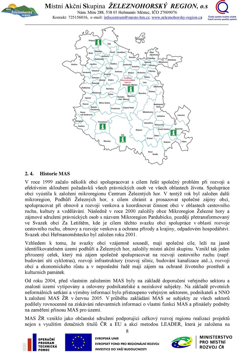 V tentýž rok byl založen další mikroregion, Podhůří Železných hor, s cílem chránit a prosazovat společné zájmy obcí, spolupracovat při obnově a rozvoji venkova a koordinovat činnost obcí v oblastech