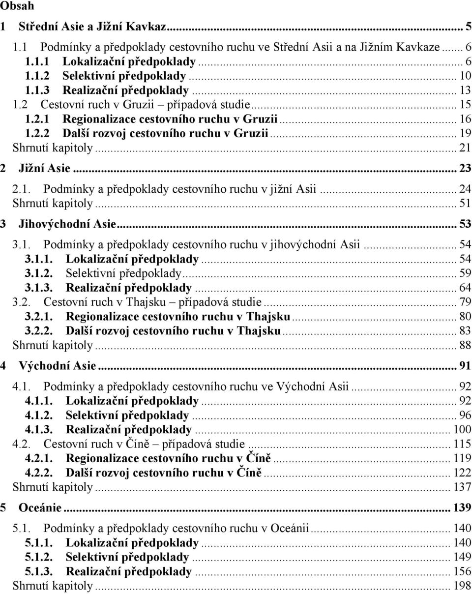 .. 23 2.1. Podmínky a předpoklady cestovního ruchu v jižní Asii... 24 Shrnutí kapitoly... 51 3 Jihovýchodní Asie... 53 3.1. Podmínky a předpoklady cestovního ruchu v jihovýchodní Asii... 54 3.1.1. Lokalizační předpoklady.