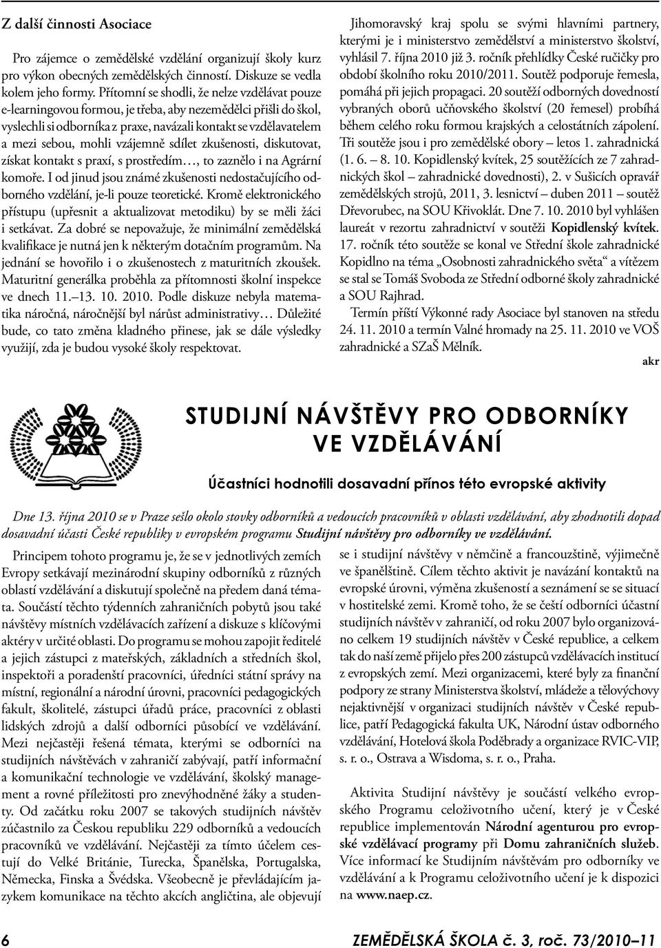 vzájemně sdílet zkušenosti, diskutovat, získat kontakt s praxí, s prostředím, to zaznělo i na Agrární komoře.