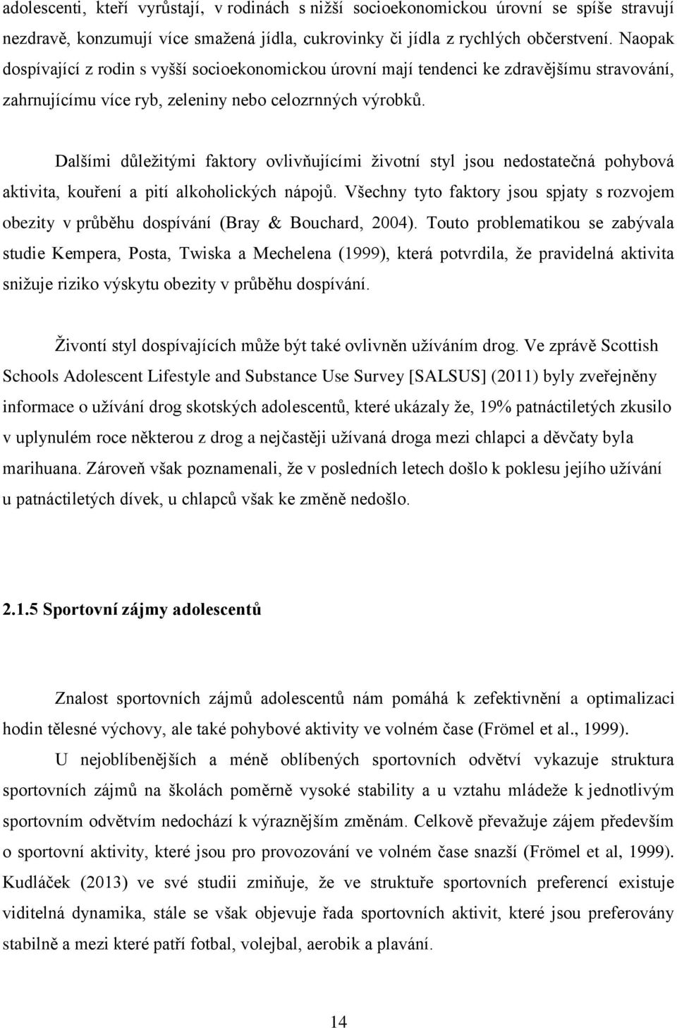 Dalšími důležitými faktory ovlivňujícími životní styl jsou nedostatečná pohybová aktivita, kouření a pití alkoholických nápojů.