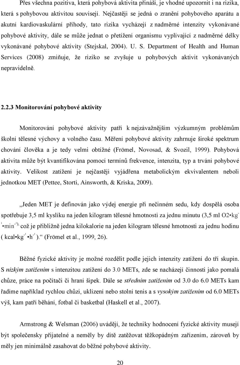 vyplívající z nadměrné délky vykonávané pohybové aktivity (Stejskal, 2004). U. S.