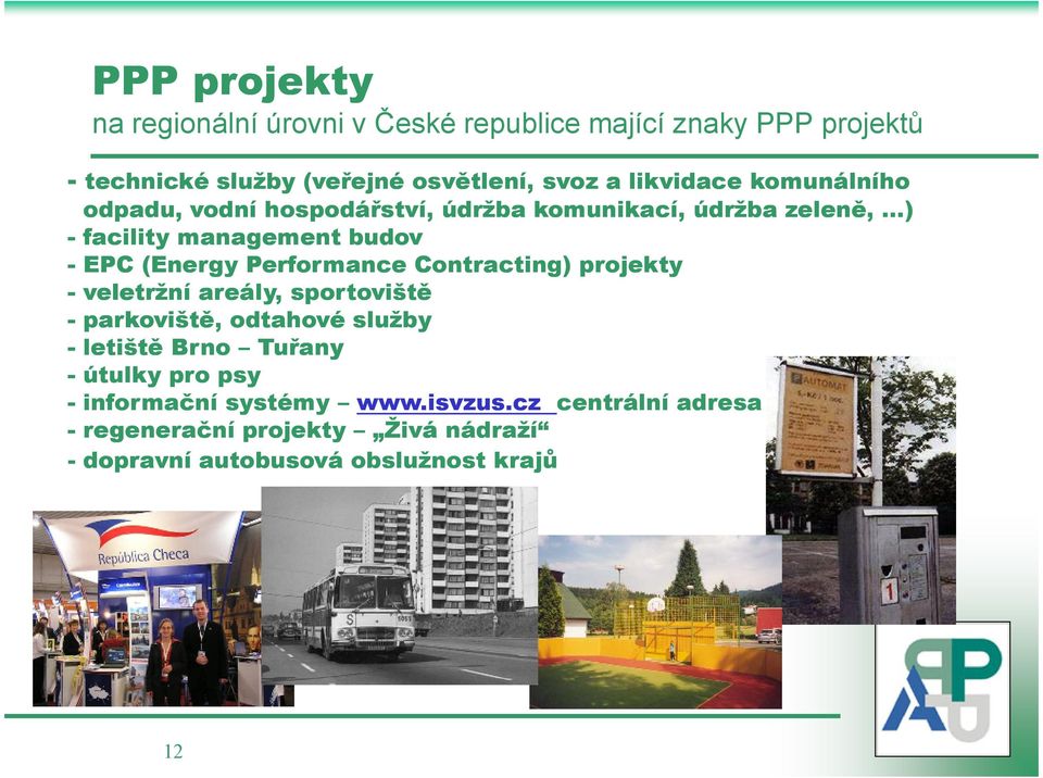 Performance Contracting) projekty - veletržní areály, sportoviště - parkoviště, odtahové služby - letiště Brno Tuřany - útulky