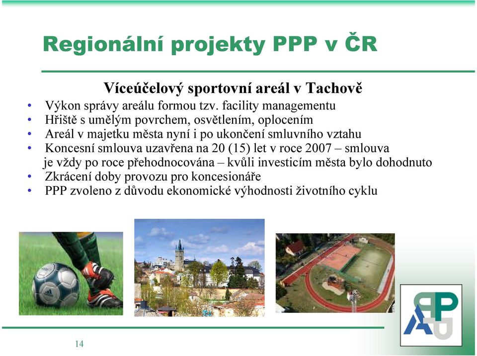 smluvního vztahu Koncesní smlouva uzavřena na 20 (15) let v roce 2007 smlouva je vždy po roce přehodnocována