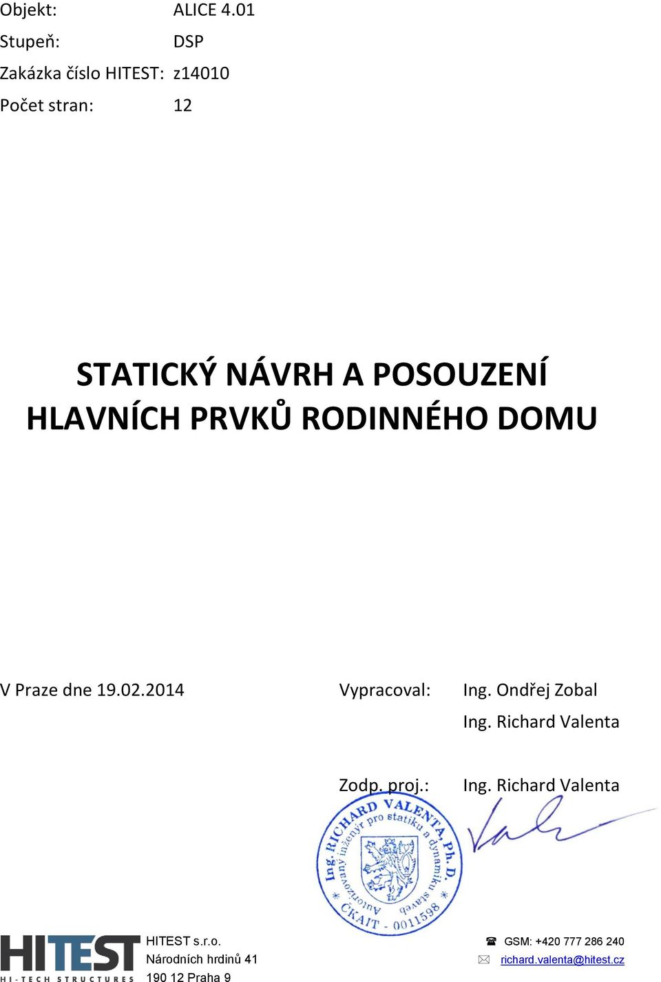 POSOUZENÍ HLAVNÍCH PRVKŮ RODINNÉHO DOMU V Praze dne 19.02.2014 Vypracoval: Ing.