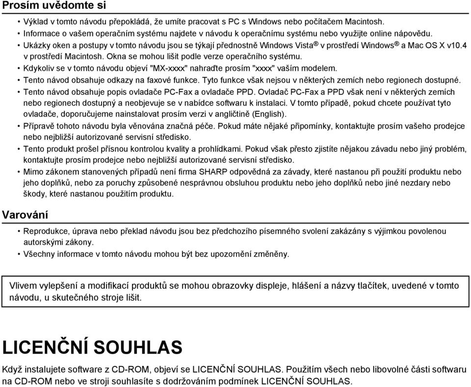 Ukázky oken a postupy v tomto návodu jsou se týkají přednostně Windows Vista v prostředí Windows a Mac OS X v0.4 v prostředí Macintosh. Okna se mohou lišit podle verze operačního systému.