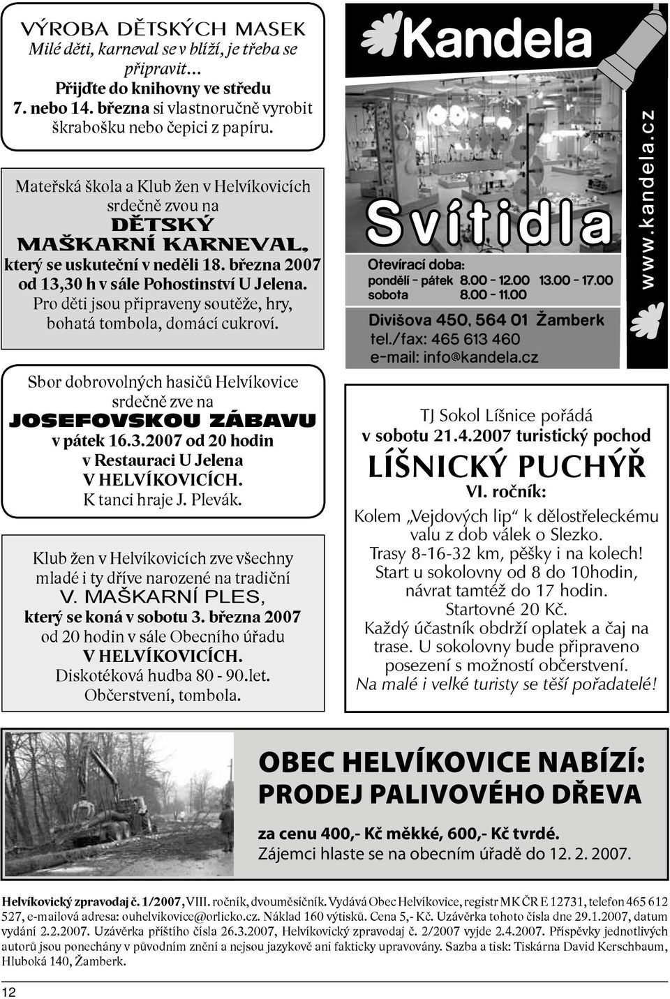 Pro děti jsou připraveny soutěže, hry, bohatá tombola, domácí cukroví. Sbor dobrovolných hasičů Helvíkovice srdečně zve na JOSEFOVSKOU ZÁBAVU v pátek 16.3.