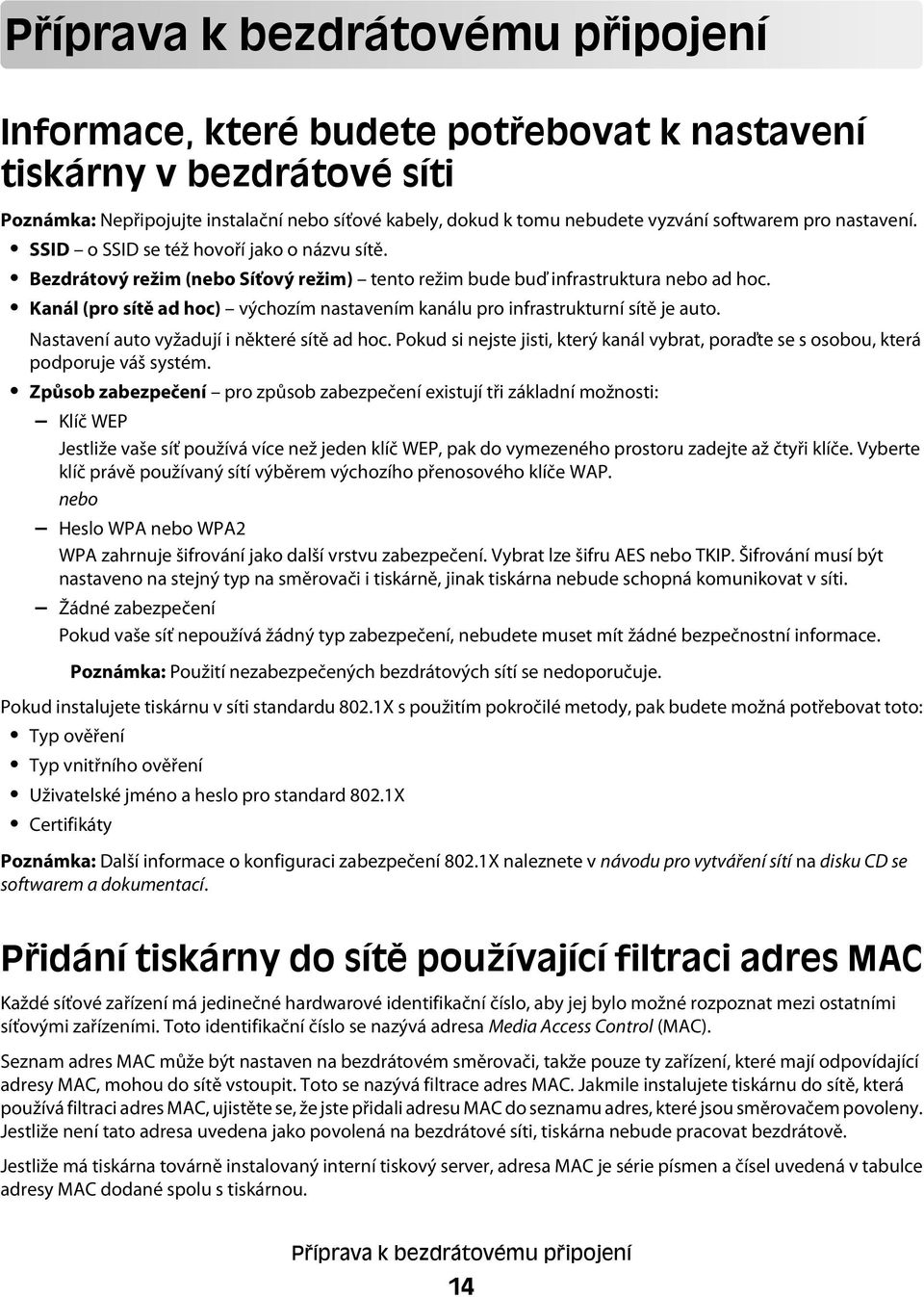 Kanál (pro sítě ad hoc) výchozím nastavením kanálu pro infrastrukturní sítě je auto. Nastavení auto vyžadují i některé sítě ad hoc.