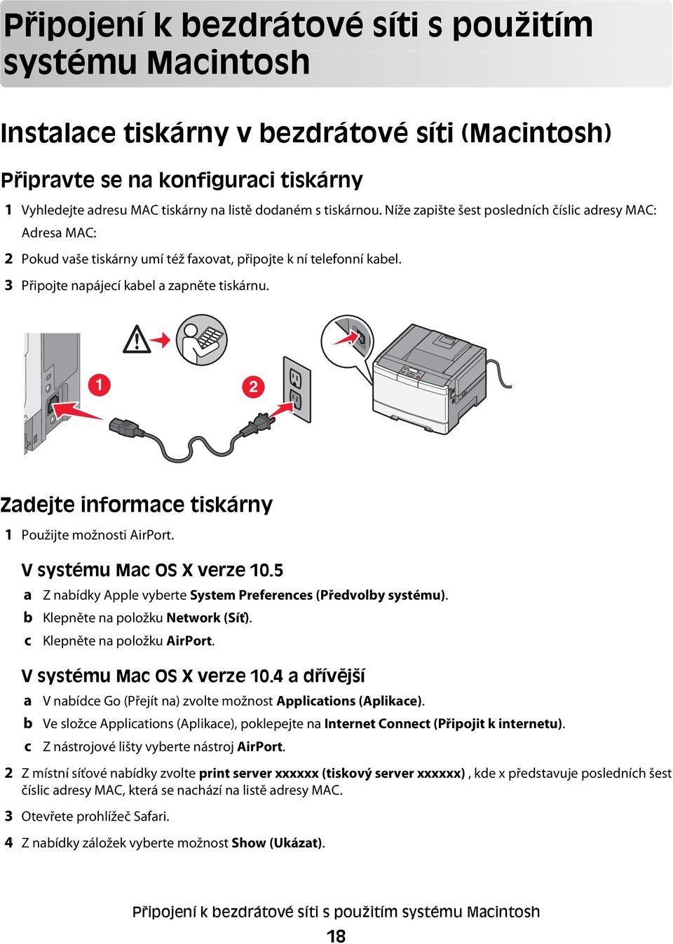 1 2 Zadejte informace tiskárny 1 Použijte možnosti AirPort. V systému Mac OS X verze 10.5 a b c Z nabídky Apple vyberte System Preferences (Předvolby systému). Klepněte na položku Network (Síť).