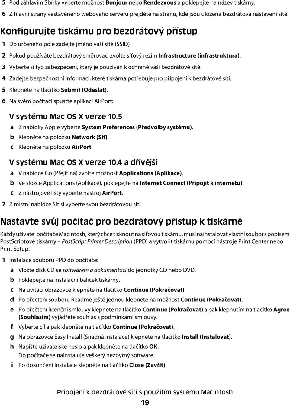 Konfigurujte tiskárnu pro bezdrátový přístup 1 Do určeného pole zadejte jméno vaší sítě (SSID) 2 Pokud používáte bezdrátový směrovač, zvolte síťový režim Infrastructure (infrastruktura).