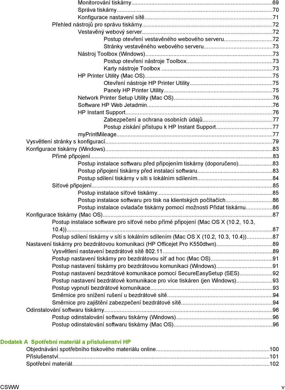 ..75 Otevření nástroje HP Printer Utility...75 Panely HP Printer Utility...75 Network Printer Setup Utility (Mac OS)...76 Software HP Web Jetadmin...76 HP Instant Support.