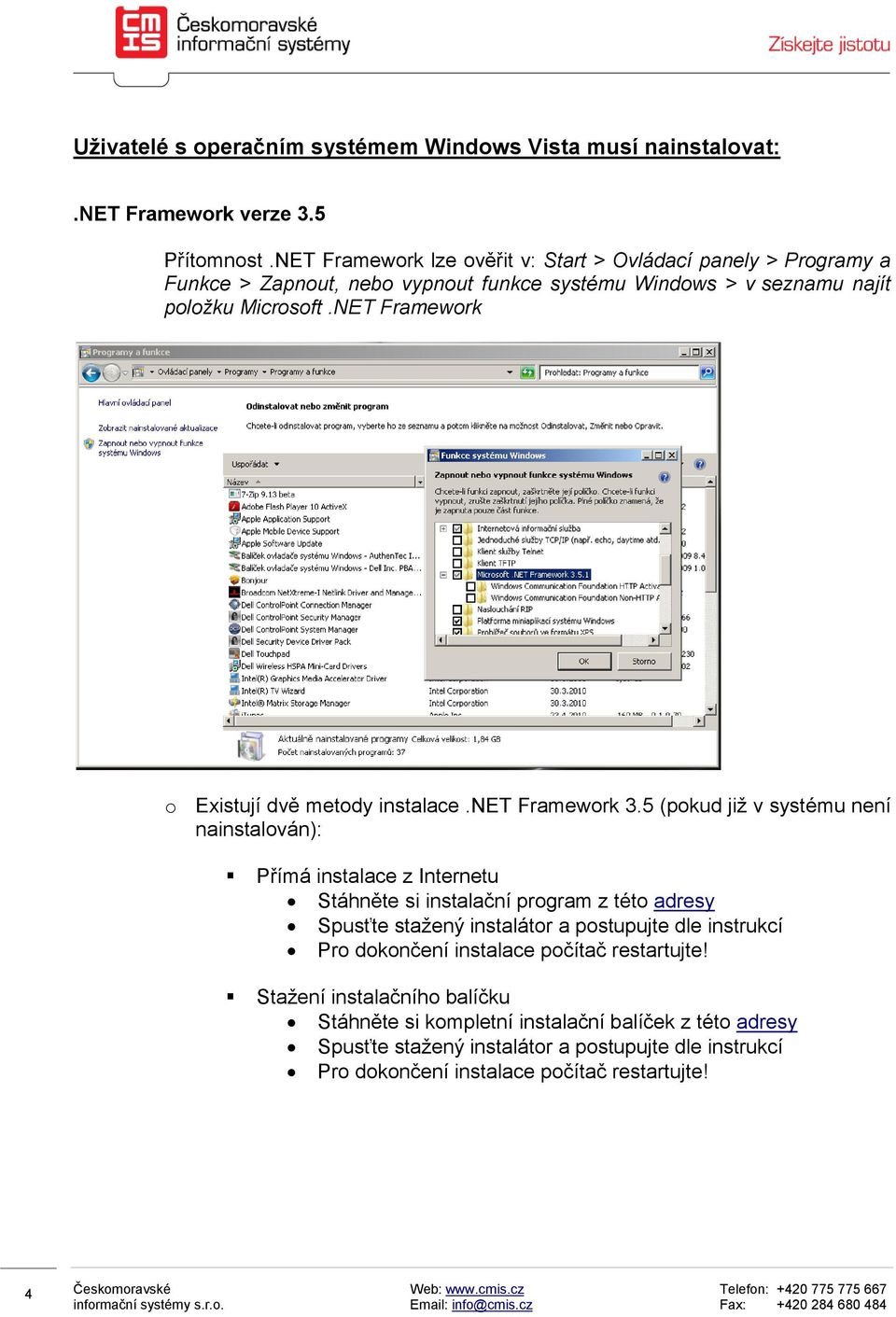 NET Framework o Existují dvě metody instalace.net Framework 3.