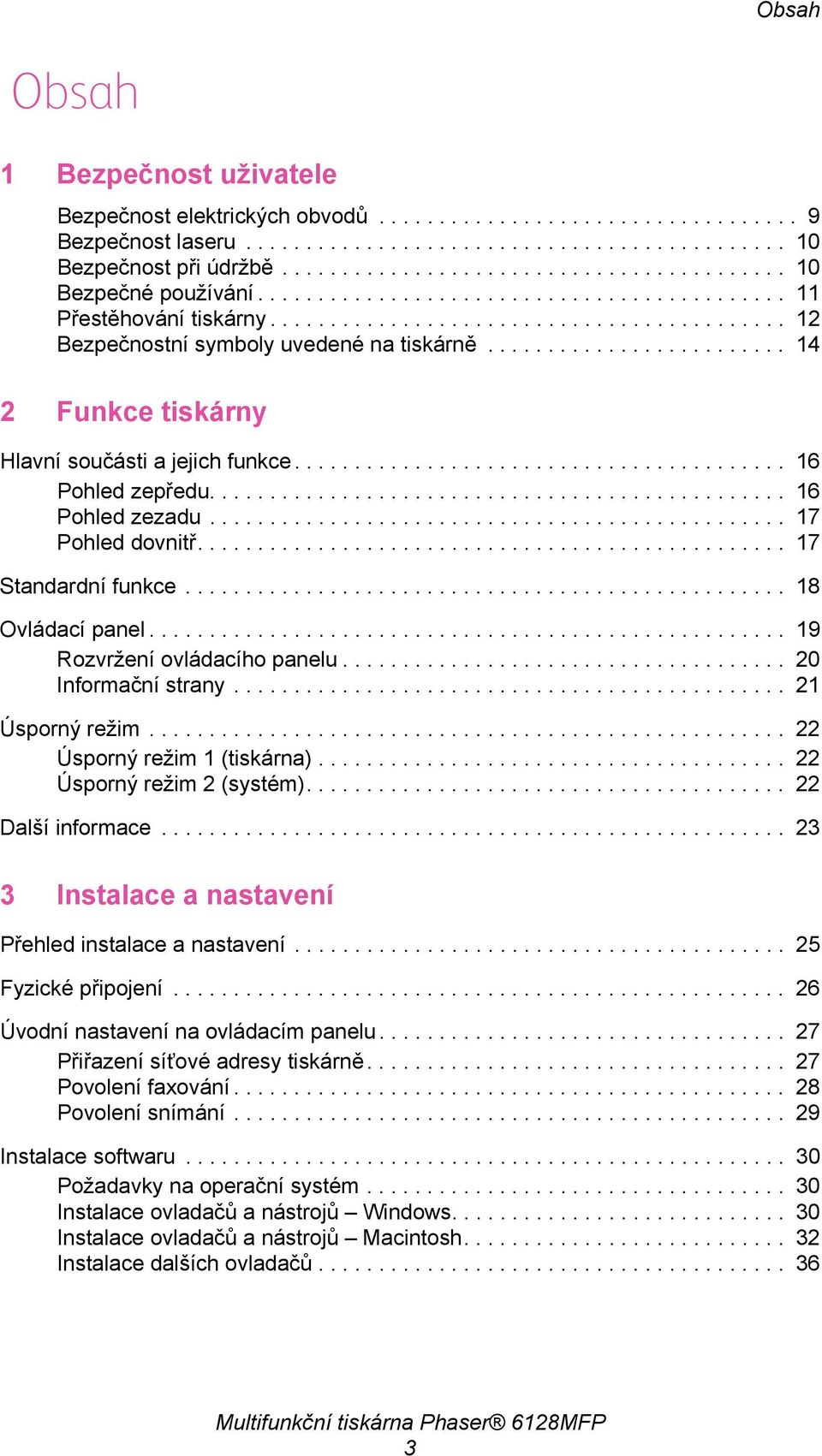 ........................ 14 2 Funkce tiskárny Hlavní součásti a jejich funkce......................................... 16 Pohled zepředu................................................ 16 Pohled zezadu.