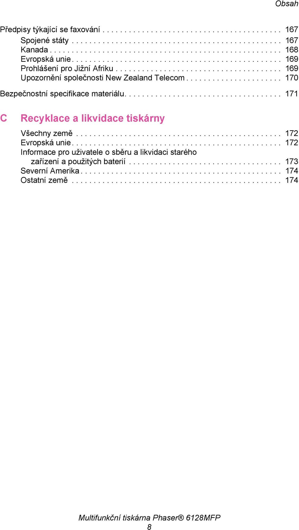 ..................... 170 Bezpečnostní specifikace materiálu.................................... 171 C Recyklace a likvidace tiskárny Všechny země............................................... 172 Evropská unie.