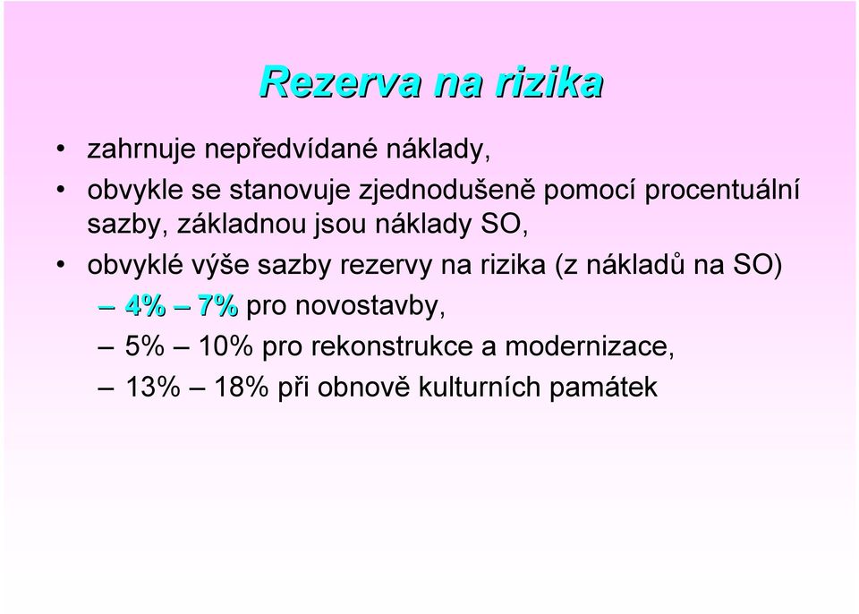 obvyklé výše sazby rezervy na rizika (z nákladů na SO) 4% 7% pro