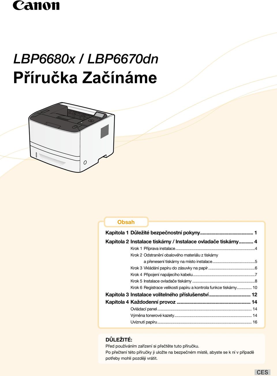 ..7 Krok 5 Instalace ovladače tiskárny...8 Krok 6 Registrace velikosti papíru a kontrola funkce tiskárny... 10 Kapitola 3 Instalace volitelného příslušenství... 12 Kapitola 4 Každodenní provoz.