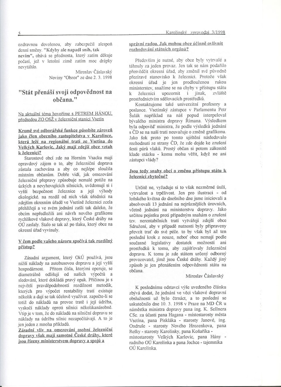 " na Na aktuální téma hovoríme s PETREM RÁNou, predsedou ZO OSŽ v železnicní stanici Vsetín Krome své odborárské funkce pusobíte zároven jako clen obecního zastupitelstva v Karolince, která leží na