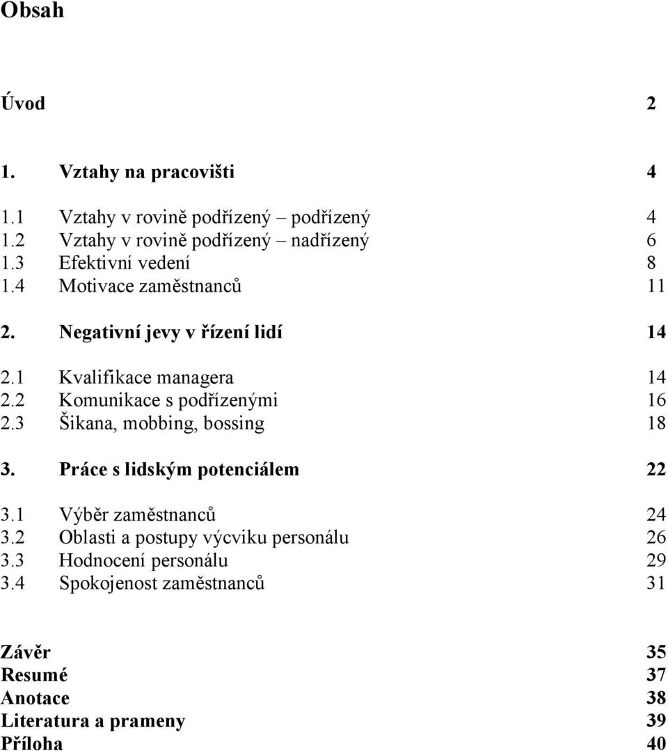 2 Komunikace s podřízenými 16 2.3 Šikana, mobbing, bossing 18 3. Práce s lidským potenciálem 22 3.1 Výběr zaměstnanců 24 3.