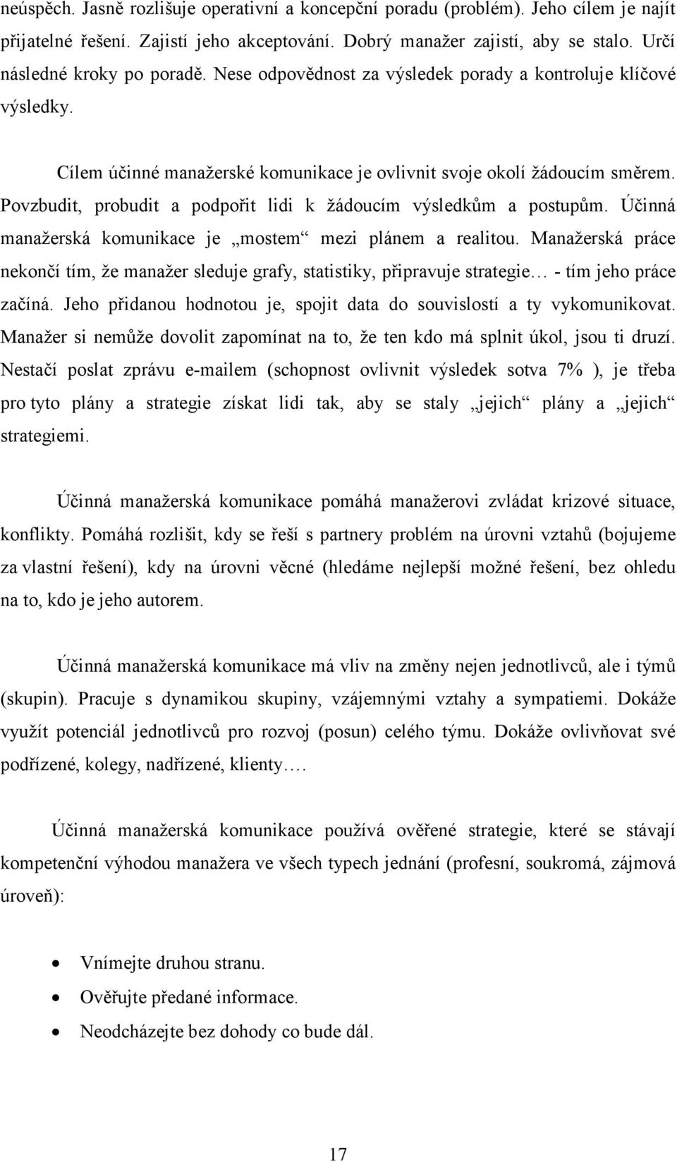 Povzbudit, probudit a podpořit lidi k žádoucím výsledkům a postupům. Účinná manažerská komunikace je mostem mezi plánem a realitou.