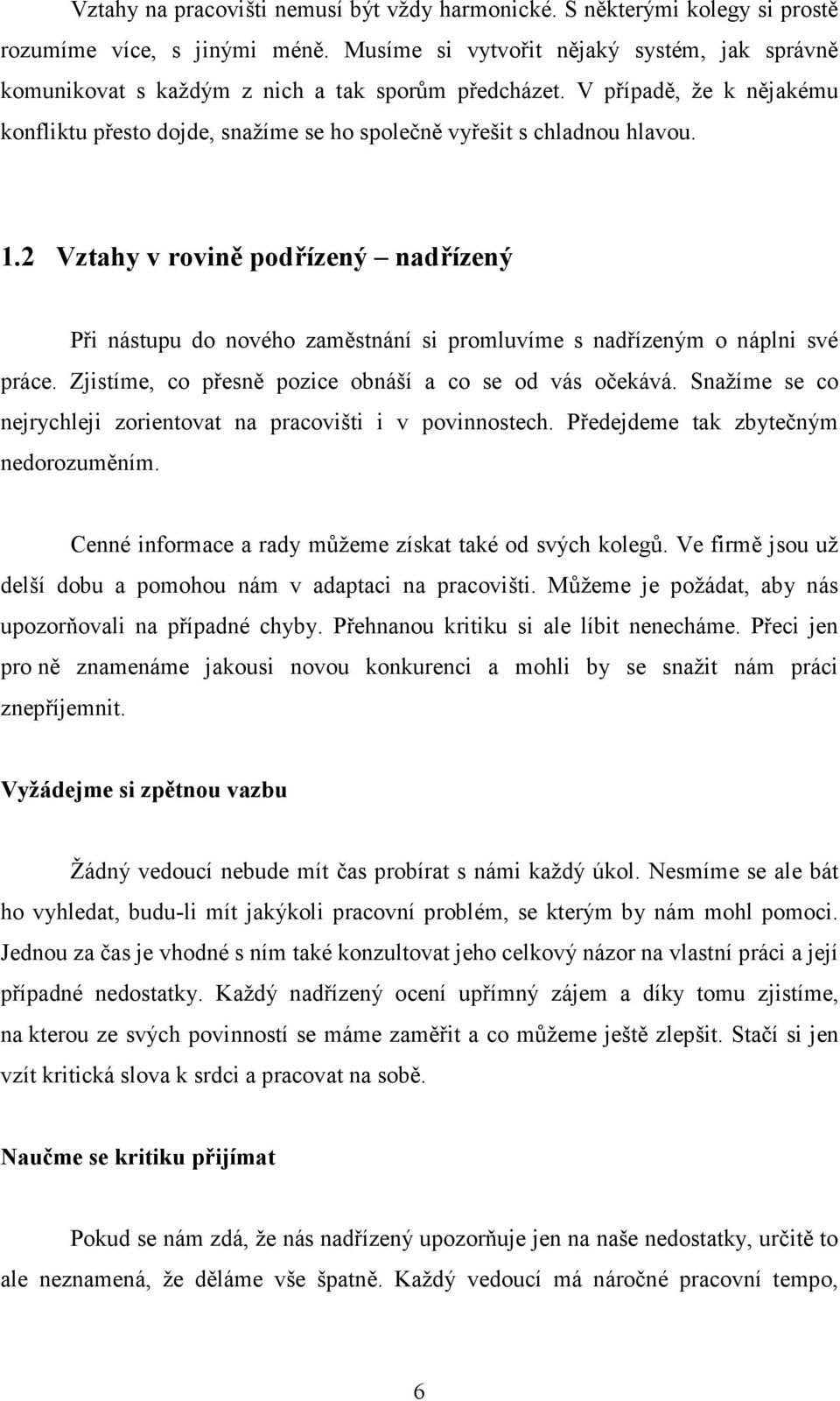 2 Vztahy v rovině podřízený nadřízený Při nástupu do nového zaměstnání si promluvíme s nadřízeným o náplni své práce. Zjistíme, co přesně pozice obnáší a co se od vás očekává.